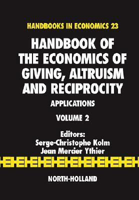 Handbook of the Economics of Giving, Altruism and Reciprocity Volume 2: Applications by 