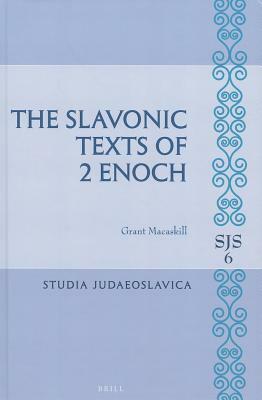 The Slavonic Texts of 2 Enoch by Grant Macaskill