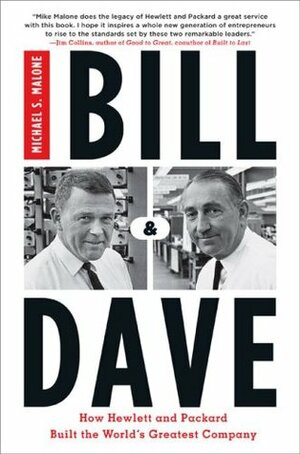 Bill & Dave: How Hewlett and Packard Built the World's Greatest Company by Michael S. Malone