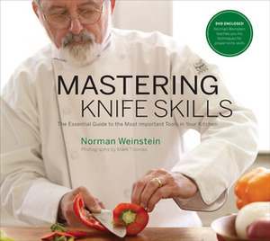 Mastering Knife Skills: The Essential Guide to the Most Important Tools in Your Kitchen by Norman Weinstein, Mark Thomas