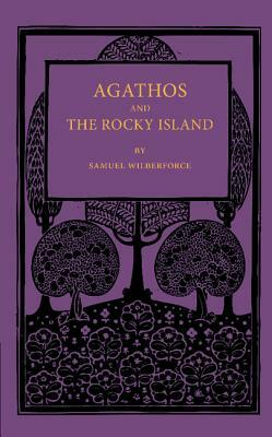 Agathos the Rocky Island and Other Sunday Stories and Parables by Samuel Wilberforce