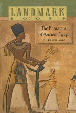 The Pharaohs of Ancient Egypt by Elizabeth Payne