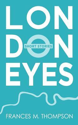 London Eyes: Short Stories by Frances M. Thompson