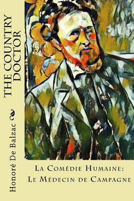 The Country Doctor: La Comédie Humaine: Le Médecin de Campagne by Honoré de Balzac