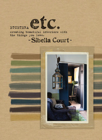 Etcetera: Creating beautiful interiors with the things you love by Sibella Court