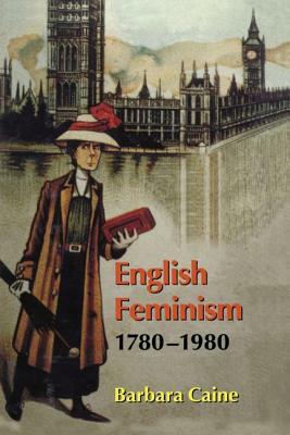 English Feminism, 1780-1980 by Barbara Caine