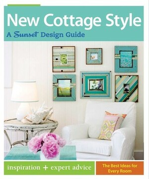 New Cottage Style: A Sunset Design Guide by Sunset Magazines &amp; Books