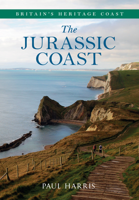 The Jurassic Coast Britain's Heritage Coast by Paul Harris