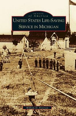 United States Life-Saving Service in Michigan by W. Peterson, William D. Peterson