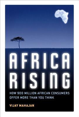 Africa Rising: How 900 Million African Consumers Offer More Than You Think (Paperback) by Vijay Mahajan