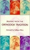 Praying with the Orthodox Tradition by Stefano Parenti, Paula Clifford