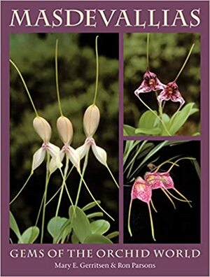 Masdevallias: Gems of the Orchid World by Ron Parsons, Mary E. Gerritsen
