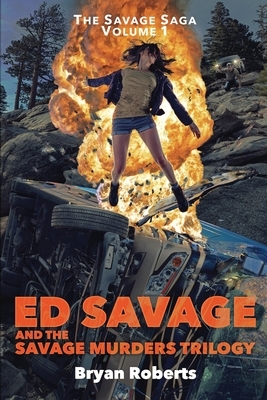 Ed Savage And The Savage Murders Trilogy: The Savage Saga Volume 1 by Bryan Roberts