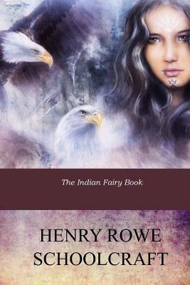 The Indian Fairy Book by Henry Rowe Schoolcraft