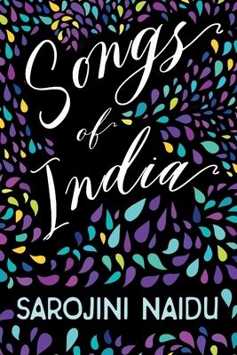 Songs of India - With an Introduction by Edmund Gosse by Sarojini Naidu