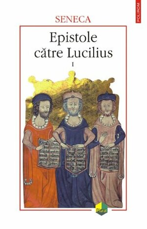 Epistole către Lucilius Vol. 1 1-83 by Lucius Annaeus Seneca
