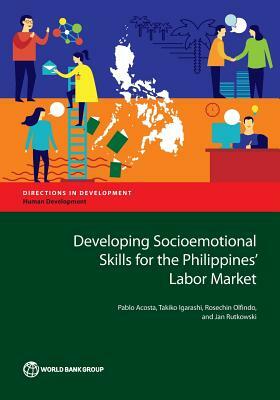 Developing Socioemotional Skills for the Philippines' Labor Market by Pablo Acosta, Rosechin Olfindo, Takiko Igarashi