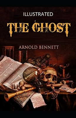 The Ghost Illustrated by Arnold Bennett