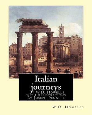 Italian journeys; By W.D. Howells with illustrations By Joseph Pennell: Joseph Pennell (July 4, 1857 - April 23, 1926) was an American artist and auth by Joseph Pennell, W. D. Howells