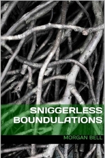 Sniggerless Boundulations by Morgan Bell