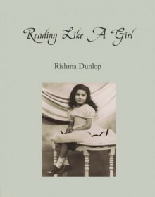 Reading Like a Girl by Rishma Dunlop