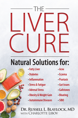 The Liver Cure: Natural Solutions for Liver Health to Target Symptoms of Fatty Liver Disease, Autoimmune Diseases, Diabetes, Inflammat by Russell L. Blaylock