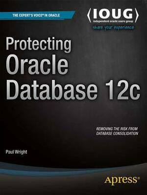 Protecting Oracle Database 12c by Paul Wright