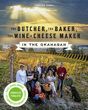The Butcher, the Baker, the Wine and Cheese Maker in the Okanagan by Jennifer Schell