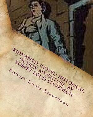 Kidnapped: (NOVEL) historical fiction adventure by Robert Louis Stevenson by Robert Louis Stevenson