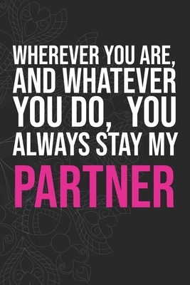 Wherever you are, And whatever you do, You always Stay My Partner by Idol Publishing