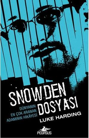 Snowden Dosyası: Dünyanın En Çok Aranan Adamının Hikayesi by Luke Harding