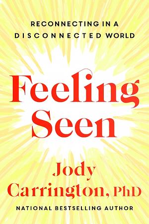 Feeling Seen: Reconnecting in a Disconnected World by Jody Carrington