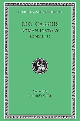 Roman History, Volume VI: Books 51-55 by Earnest Cary, Cassius Dio