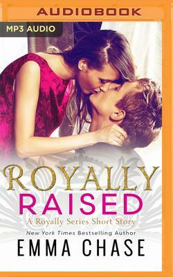 Royally Raised: A Royally Series Short Story by Emma Chase