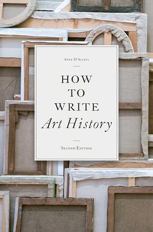 How to Write Art History by Anne D'Alleva