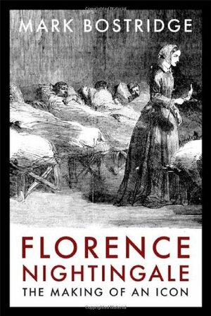 Florence Nightingale: The Making of an Icon by Mark Bostridge