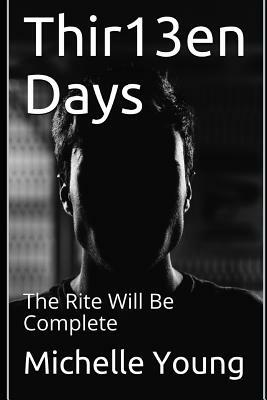 Thir13en Days: The Rite Will Be Complete by Michelle Young