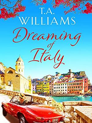 Dreaming of Italy by T.A. Williams