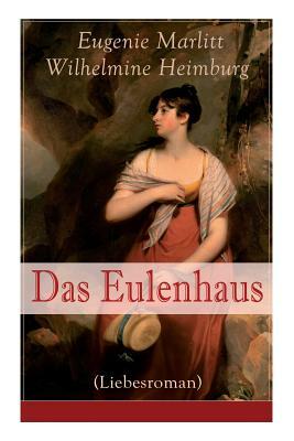 Das Eulenhaus (Liebesroman): Ein Klassiker der Frauenliteratur by Wilhelmine Heimburg, Eugenie Marlitt