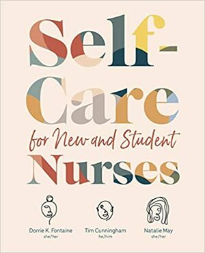 Self-Care for New and Student Nurses by Dorrie K Fontaine, Tim Cunningham, Natalie May