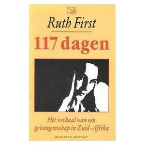 117 dagen: een verslag van opsluiting en ondervraging krachtens de Zuidafrikaanse Negentig-Dagenwet by Ruth First