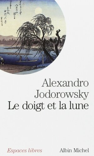 Le doigt et la lune: histoires zen by Alejandro Jodorowsky