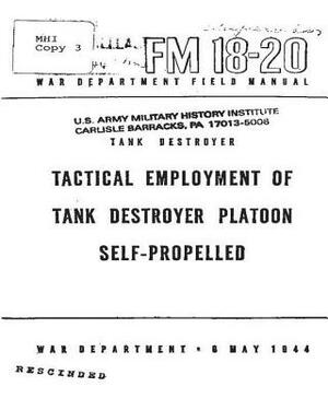 FM 18-20 Tank Destroyer, Tactical Employment Of Tank Destroyer Platoon, Self-pro by United States War Department