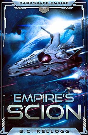 Empire's Scion: Darkspace Empire Book One by B.C. Kellogg
