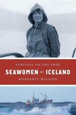 Seawomen of Iceland: Survival on the Edge by Margaret Willson