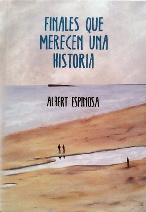 Finales que merecen una historia by Albert Espinosa