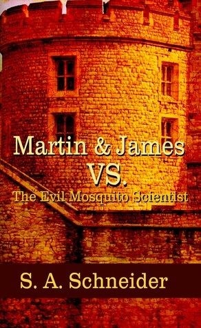 Martin & James vs. The Evil Mosquito Scientist by S.A. Schneider