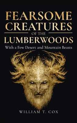 Fearsome Creatures of the Lumberwoods by William T. Cox