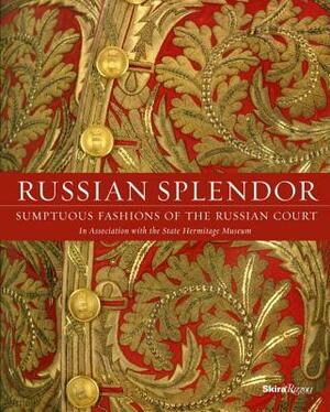 Russian Splendor: Sumptuous Fashions of the Russian Court by Mikhail Borisovich Piotrovsky