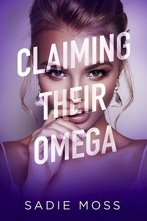 Claiming Their Omega by Sadie Moss